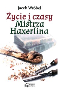 Picture of Życie i czasy Mistrza Haxerlina