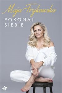 Obrazek Pokonaj siebie Autobiografia Mai Frykowskiej