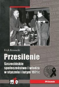 Picture of Przesilenie Szczecińskie społeczeństwo i władza w styczniu i lutym 1971 r.