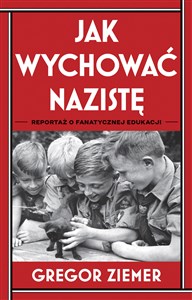 Obrazek Jak wychować nazistę Reportaż o fanatycznej edukacji