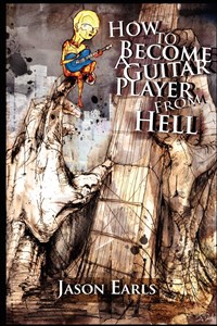 Obrazek How to Become a Guitar Player from Hell: Tips and Advice for the Modern Guitarist, or What Every Guitar Player Must Know to Become an Electric Guitar Hero