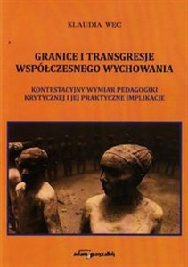 Obrazek Granice i transgresje współczesnego wychowania Kontestacyjny wymiar pedagogiki krytycznej i jej praktyczne implikacje