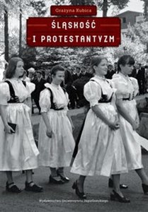 Picture of Śląskość i protestantyzm Antropologiczne studia o Śląsku Cieszyńskim, proza i fotografia
