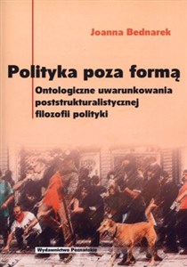 Obrazek Polityka poza formą Ontologiczne uwarunkowania poststrukturalistycznej filozofii polityki