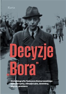 Obrazek Decyzje „Bora”. (Auto)biografia Tadeusza Komorowskiego kawalerzysty, olimpijczyka, dowódcy, wodza, premiera