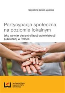 Obrazek Partycypacja społeczna na poziomie lokalnym jako wymiar decentralizacji administracji publicznej w Polsce