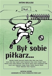 Picture of Był sobie piłkarz… Niezwykłe historie zawodników nie tylko z pierwszych stron gazet