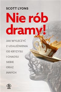 Picture of Nie rób dramy! Jak wyleczyć z uzależnienia od kryzysu i chaosu siebie oraz innych