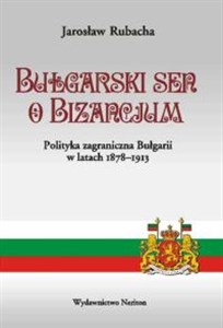 Picture of Bułgarski sen o Bizancjum Polityka zagraniczna Bulgarii w latach 1878-1913