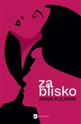 Za blisko - Anna Kulawik - Ksiegarnia w UK