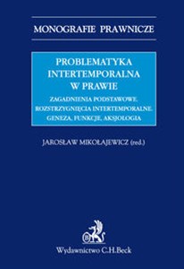 Obrazek Problematyka intertemporalna w prawie Zagadnienia podstawowe. Rozstrzygnięcia intertemporalne. Geneza i funkcje