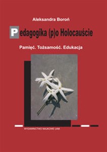 Obrazek Pedagogika po Holocauście Pamięć. Tożsamość. Edukacja