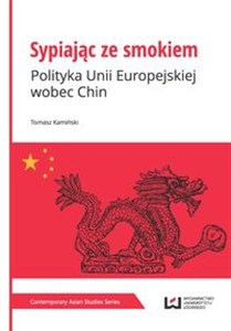 Obrazek Sypiając ze smokiem Polityka Unii Europejskiej wobec Chin