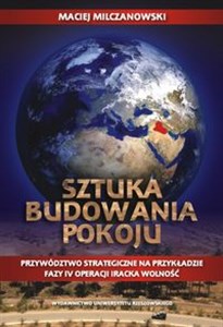 Picture of Sztuka budowania pokoju Przywództwo strategiczne na przykładzie fazy IV operacji Iracka Wolność