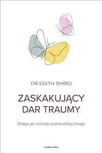 Obrazek Zaskakujący dar traumy Droga do rozwoju potraumatycznego