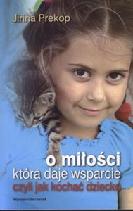Obrazek O miłości która daje wsparcie czyli jak kochać dziecko