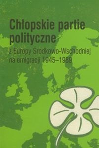 Picture of Chłopskie partie polityczne z Europy Środkowo-Wschodniejj na emigracji 1945-1989