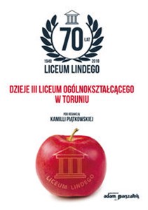 Picture of 70 lat Liceum Lindego Dzieje III Liceum Ogólnokształcącego w Toruniu
