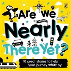 Obrazek [Audiobook] Are We Nearly There Yet? 10 great stories to help your journey whizz by!