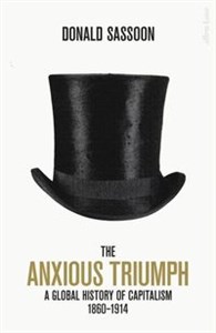Obrazek The Anxious Triumph 
A Global History of Capitalism, 1860-1914