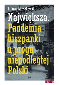 Picture of Największa Pandemia hiszpanki u progu niepodległej Polski