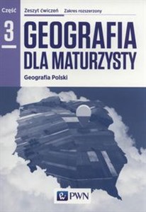 Obrazek Geografia dla maturzysty Geografia Polski Zeszyt ćwiczeń Część 3 Zakres rozszerzony Szkoła ponadgimnazjalna