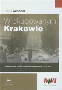 Obrazek W okupowanym Krakowie Codzienność polskich mieszkańców miasta 1939-1945