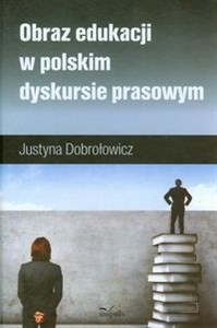 Picture of Obraz edukacji w polskim dyskursie prasowym