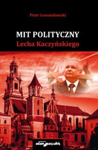 Obrazek Mit polityczny Lecha Kaczyńskiego