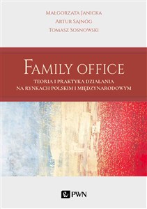 Picture of Family Office Teoria i praktyka działania na rynkach polskim i międzynarodowym