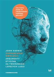 Picture of Poprawianie ewolucji Argumenty etyczne za tworzeniem lepszych ludzi