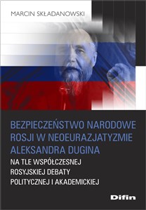 Obrazek Bezpieczeństwo narodowe Rosji w neoeurazjatyzmie Aleksandra Dugina na tle współczesnej rosyjskiej debaty politycznej i akademickiej