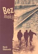 Bez makija... - Marek Ołdakowski -  Książka z wysyłką do UK