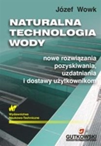 Picture of Naturalna technologia wody Nowe rozwiązania pozyskiwania, uzdatniania i dostawy użytkownikom