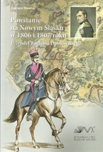 Picture of Powstanie na Nowym Śląsku w 1806 i 1807 roku U źródeł Zagłębia Dąbrowskiego