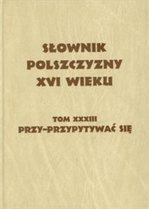 Picture of Słownik polszczyzny XVI wieku Tom 33 przy-przypytywać się
