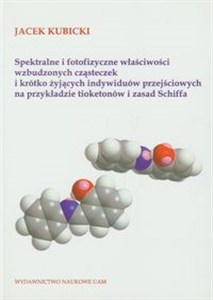 Picture of Spektralne i fotofizyczne właściwości wzbudzonych cząsteczek i krótko żyjących indywiduów przejściowych na przykładzie tioketonów i zasad   Schiffa