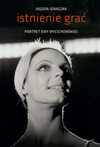 Obrazek Istnienie grać Portret Ewy Wycichowskiej