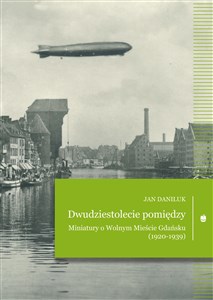 Picture of Dwudziestolecie pomiędzy Miniatury o Wolnym Mieście Gdańsku (1920-1939)