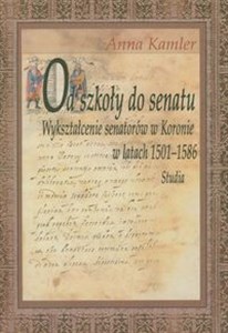 Picture of Od szkoły do Senatu Wykształcenie senatorów w Koronie w latach 1501-1586