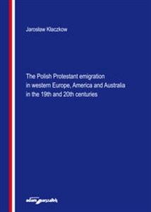 Obrazek The Polish Protestant emigration in western Europe, America and Australia in the 19th and 20th centuries