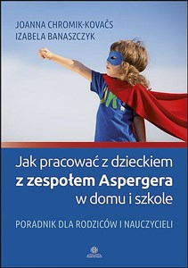 Picture of Jak pracować z dzieckiem z zespołem Aspergera w domu i szkole Poradnik dla rodziców i nauczycieli