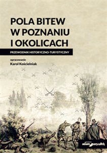 Obrazek Pola bitew w Poznaniu i okolicach Przewodnik historyczno-turystyczny