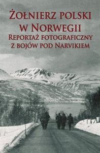 Obrazek Żołnierz polski w Norwegii Reportaż fotograficzny z bojów pod Narvikiem