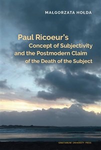 Obrazek Paul Ricoeur’s Concept of Subjectivity and the Postmodern Claim of the Death of the Subject