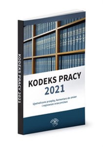 Picture of Kodeks pracy 2021 Ujednolicone przepisy, komentarz do zmian i najnowsze orzecznictwo