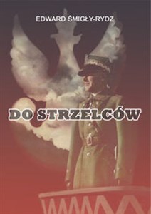 Picture of Do Strzelców Artykuły, listy i przemówienia z lat 1920-1935