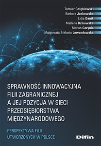 Obrazek Sprawność innowacyjna filii zagranicznej a jej pozycja w sieci przedsiębiorstwa międzynarodowego Perspektywa filii utworzonych w Polsce