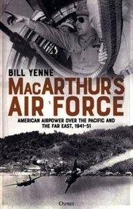 Obrazek MacArthur’s Air Force American Airpower over the Pacific and the Far East, 1941–51