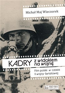 Picture of Kadry z widokiem na wojnę Film polski w czasie II wojny światowej